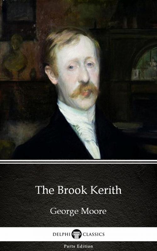 Cover of the book The Brook Kerith by George Moore - Delphi Classics (Illustrated) by George Moore, Delphi Classics (Parts Edition)