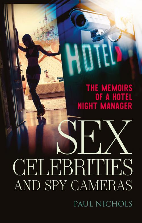 Cover of the book Sex, Celebrities & Spy Cameras by Paul Nichols, Memoirs Publishing