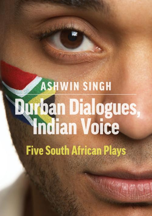 Cover of the book Durban Dialogues, Indian Voice by Ashwin Singh, Aurora Metro Books