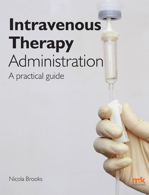 Cover of the book Intravenous Therapy Administration: a practical guide by Nicola Brooks, M&K Update Ltd