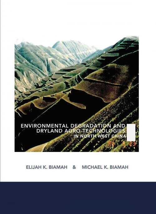 Cover of the book Environmental Degradation and Dryland Agro-Technologies in Northwest China by Elijah K. Biamah, Michael K. Biamah, PublishDrive