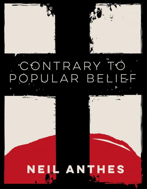 Cover of the book Contrary to Popular Belief by Neil Anthes, Clink Street Publishing