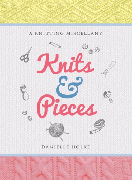 Cover of the book Knits & Pieces by Danielle Holke, Unicorn Publishing Group