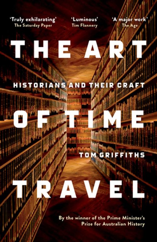 Cover of the book The Art of Time Travel by Tom Griffiths, Schwartz Publishing Pty. Ltd