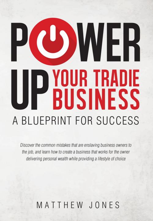 Cover of the book Power Up Your Tradie Business by Matthew Jones, Matthew Jones