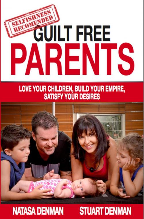 Cover of the book Guilt Free Parents by Natasa Denman, Stuart Denman, Natasa Denman