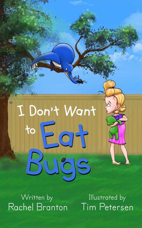 Cover of the book I Don't Want to Eat Bugs by Rachel Branton, Tim Petersen, White Star Press