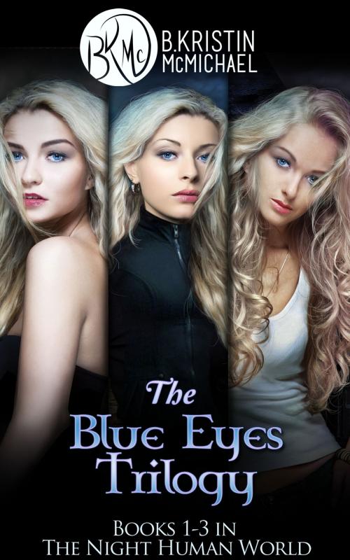 Cover of the book The Blue Eyes Trilogy: The Legend of the Blue Eyes, Becoming a Legend, Winning the Legend by B. Kristin McMichael, B. Kristin McMichael