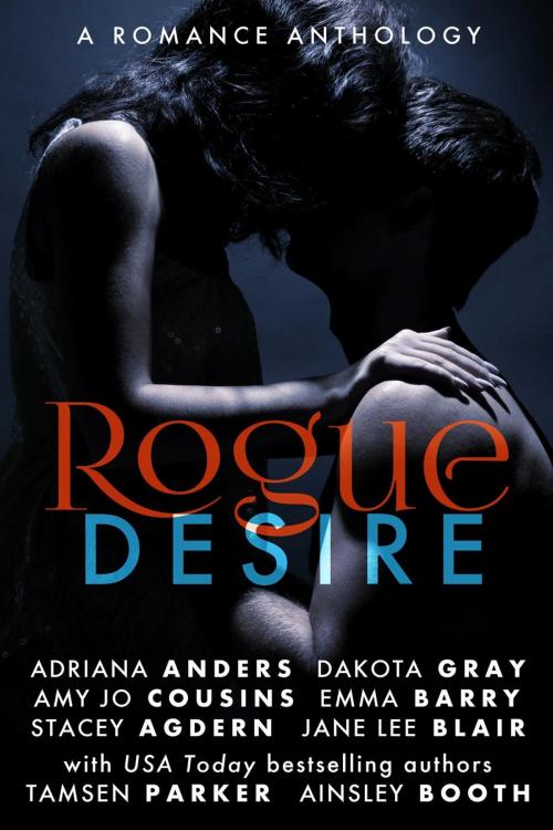 Cover of the book Rogue Desire by Tamsen Parker, Adriana Anders, Emma Barry, Jane Lee Blair, Amy Jo Cousins, Dakota Gray, Ainsley Booth, Stacey Agdern, Rogue Desire Publishing
