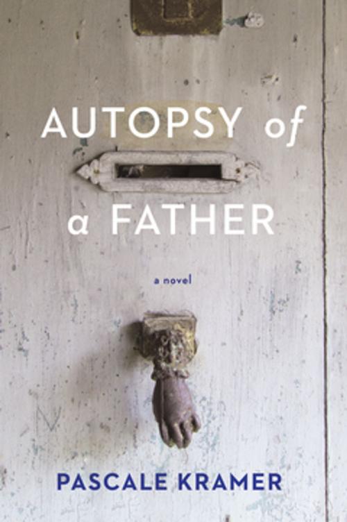 Cover of the book Autopsy of a Father by Pascale Kramer, Bellevue Literary Press