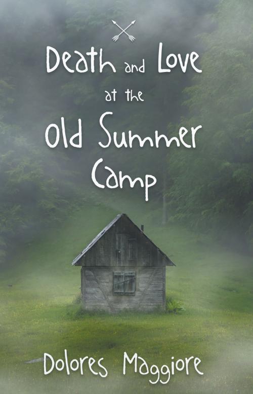 Cover of the book Death and Love at the Old Summer Camp by Dolores Maggiore, Sapphire Books Publishing
