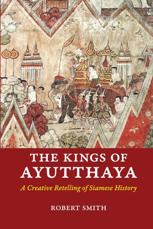 Cover of the book The Kings of Ayutthaya by Robert Smith, Silkworm Books