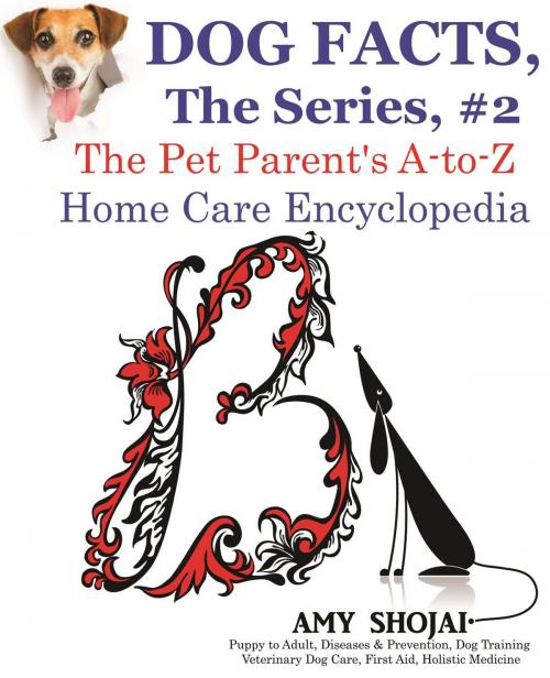 Cover of the book Dog Facts, The Series #2: The Pet Parent's A-to-Z Home Care Encyclopedia by Amy Shojai, Furry Muse Publishing