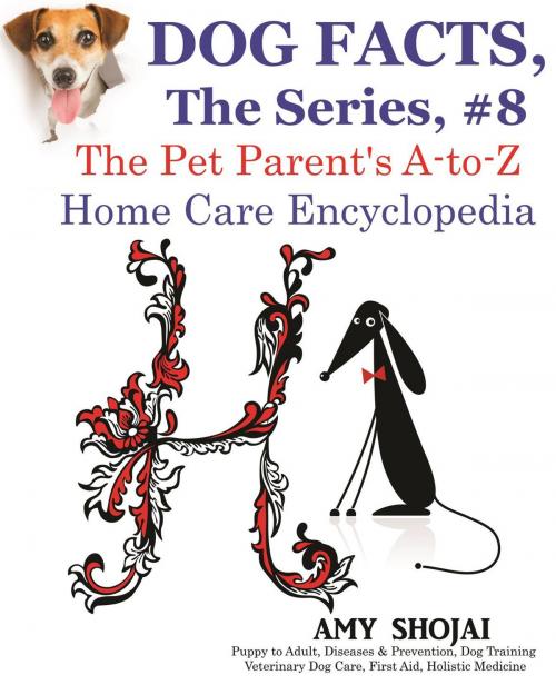 Cover of the book Dog Facts, The Series #8: The Pet Parent's A-to-Z Home Care Encyclopedia by Amy Shojai, Furry Muse Publishing