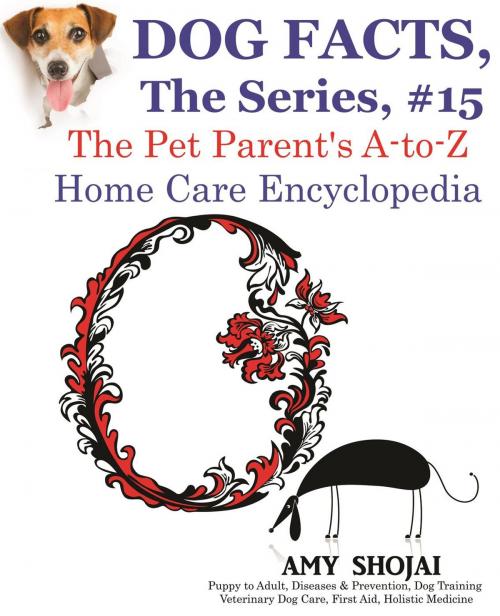 Cover of the book Dog Facts, The Series #15: The Pet Parent's A-to-Z Home Care Encyclopedia by Amy Shojai, Furry Muse Publishing