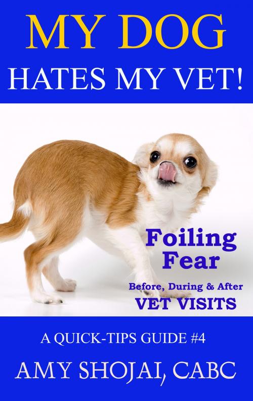 Cover of the book My Dog Hates My Vet! by Amy Shojai, Furry Muse Publishing