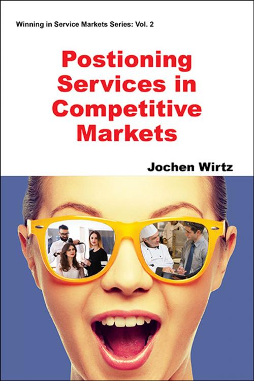 Cover of the book Positioning Services in Competitive Markets by Jochen Wirtz, World Scientific Publishing Company
