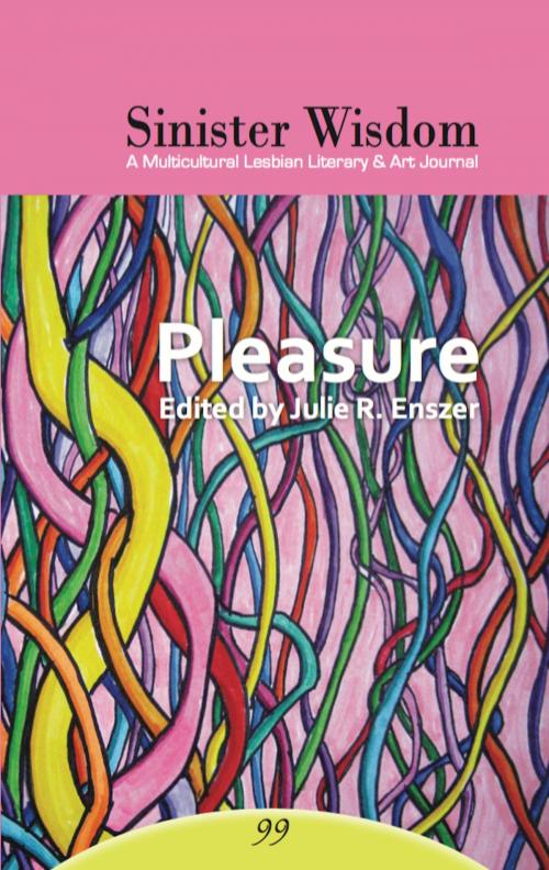 Cover of the book Sinister Wisdom 99: Pleasure by Sinister Wisdom, Sinister Wisdom