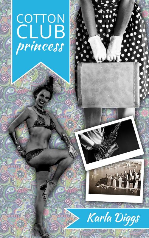 Cover of the book Cotton Club Princess by Karla Diggs, Waldorf Publishing
