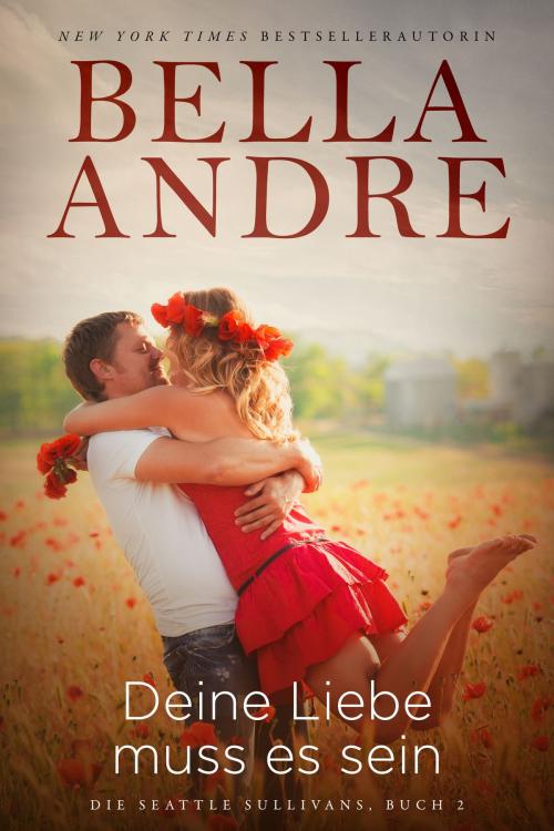 Cover of the book Deine Liebe muss es sein (Die Sullivans 11, Die Sullivans aus Seattle 2) by Bella Andre, Oak Press, LLC
