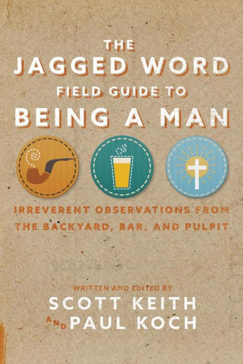 Cover of the book The Jagged Word Field Guide To Being A Man by Scott Keith, Paul Koch, New Reformation Publications
