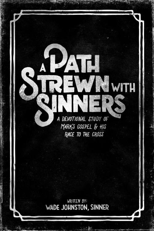 Cover of the book A Path Strewn with Sinners by Wade Johnston, New Reformation Publications