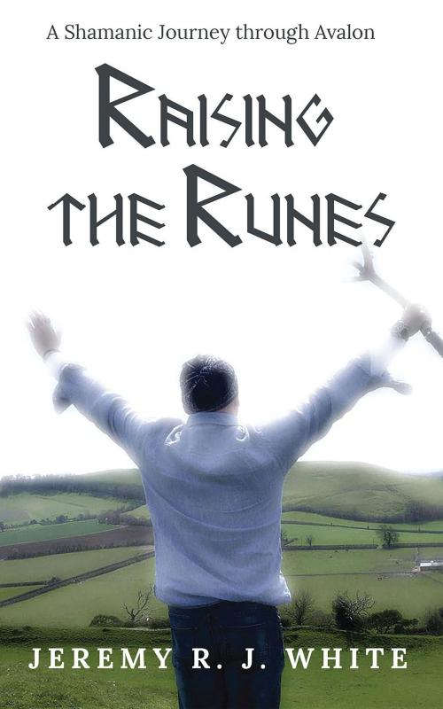 Cover of the book Raising the Runes by Jeremy R.J. White, new72media