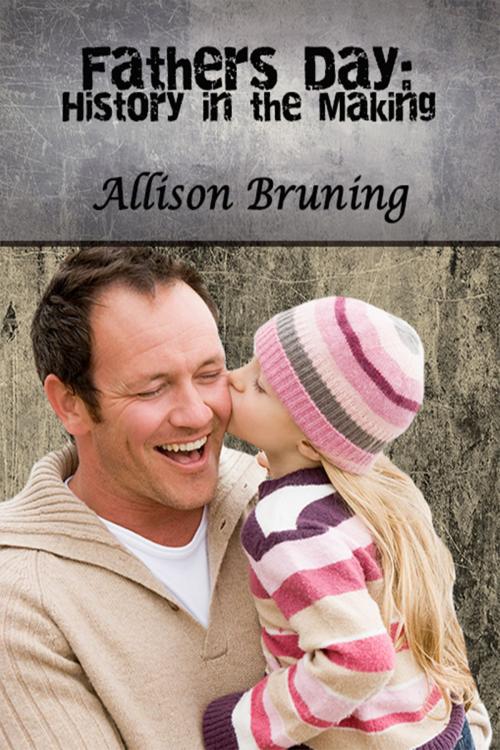 Cover of the book Father's Day: History in the Making by Allison Bruning, Crimson Sparrow