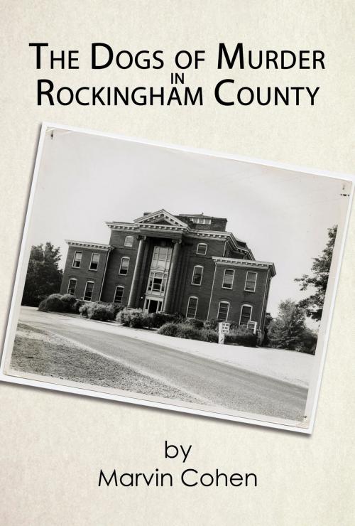 Cover of the book The Dogs of Murder in Rockingham County by Marvin Cohen, Green Ivy