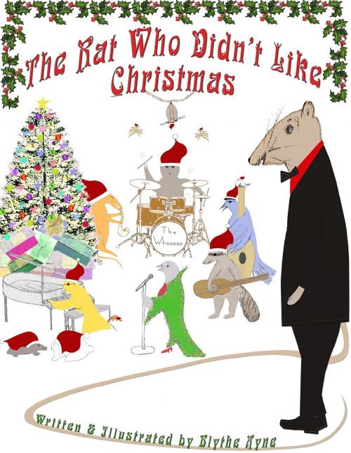 Cover of the book The Rat Who Didn't Like Christmas by Blythe Ayne, Emerson & Tilman, Publishers