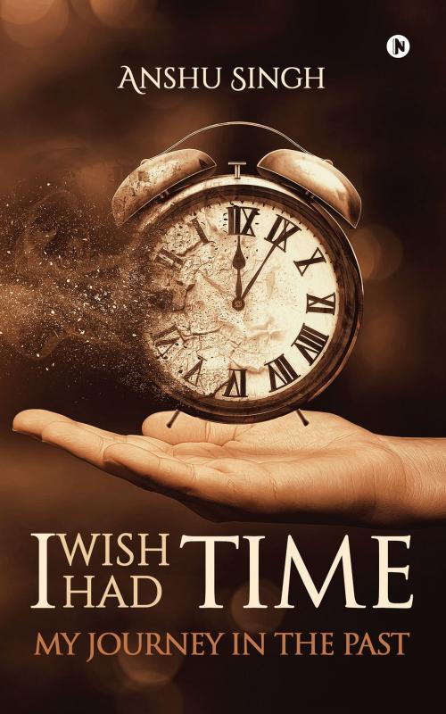 Cover of the book I WISH I HAD TIME by Anshu Singh, Notion Press