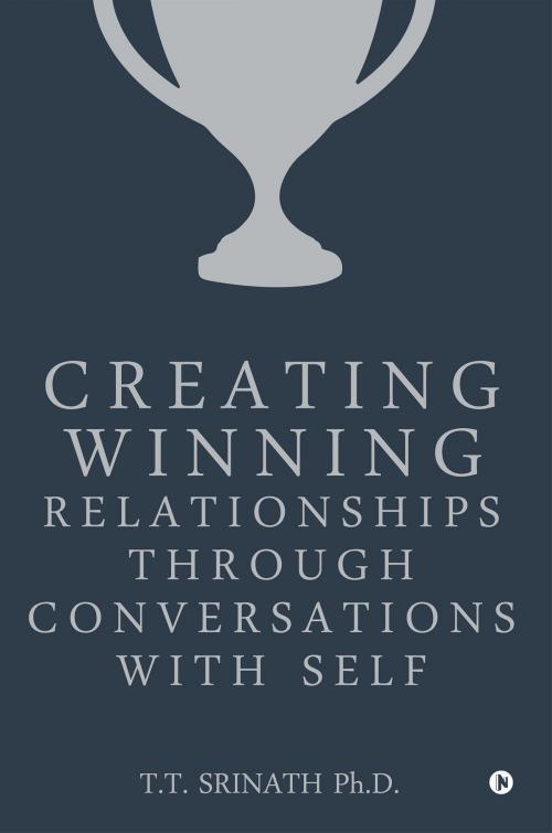 Cover of the book Creating Winning Relationships through Conversations with Self by T.T. Srinath Ph.D., Notion Press