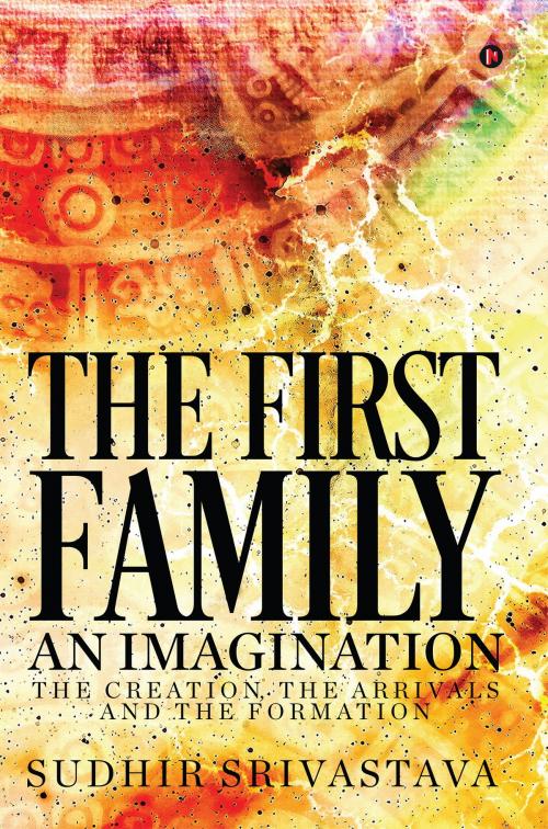 Cover of the book The First Family An Imagination by Sudhir Srivastava, Notion Press