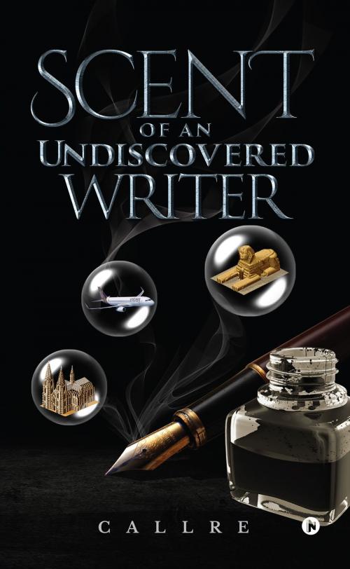 Cover of the book Scent of An Undiscovered Writer by C A L L R E, Notion Press