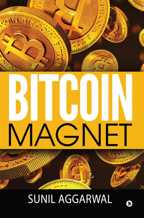 Cover of the book Bitcoin Magnet by Sunil Aggarwal, Notion Press