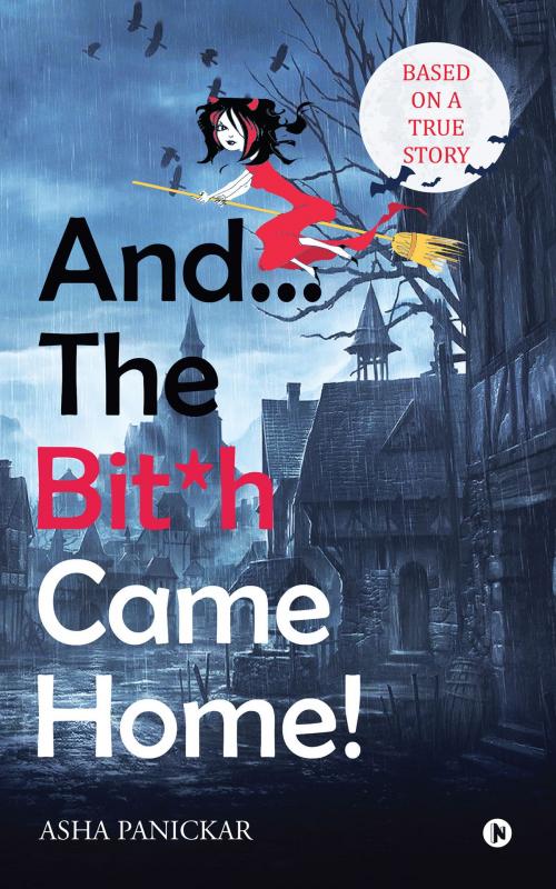 Cover of the book And... The Bit*h Came Home! by Asha Panickar, Notion Press