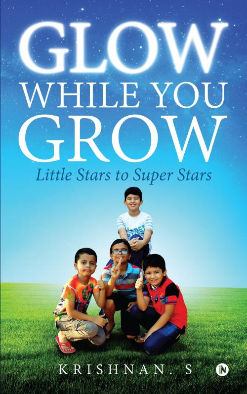 Cover of the book Glow While You Grow by Krishnan. S, Notion Press