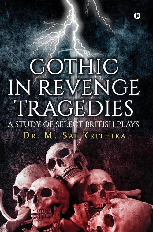 Cover of the book Gothic in Revenge Tragedies by Dr. M. Sai Krithika, Notion Press