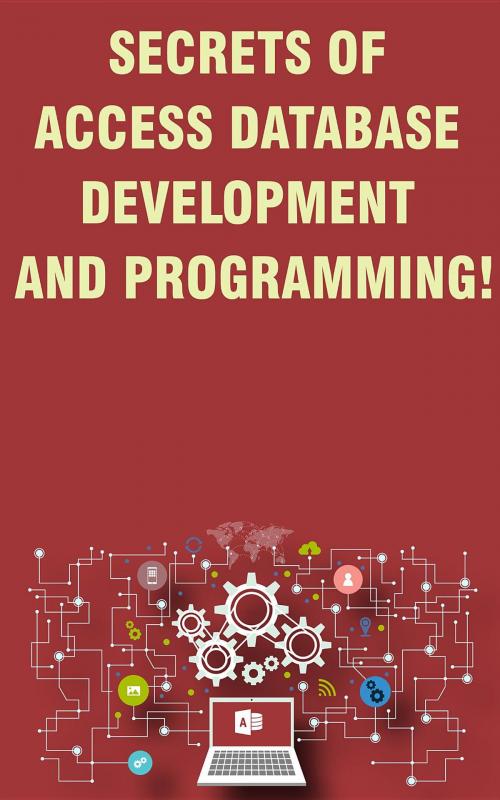 Cover of the book Secrets of Access Database Development and Programming! by Andrei Besedin, Andrei Besedin