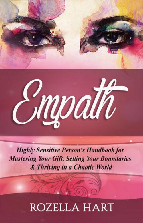 Cover of the book Empath: Highly Sensitive Person’s Handbook for Mastering Your Gift, Setting Your Boundaries & Thriving in a Chaotic World by Rozella Hart, Walnut Publishing