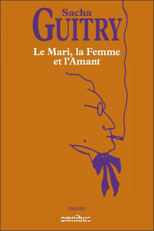 Cover of the book Le Mari, la femme et l'amant by Sacha GUITRY, Place des éditeurs