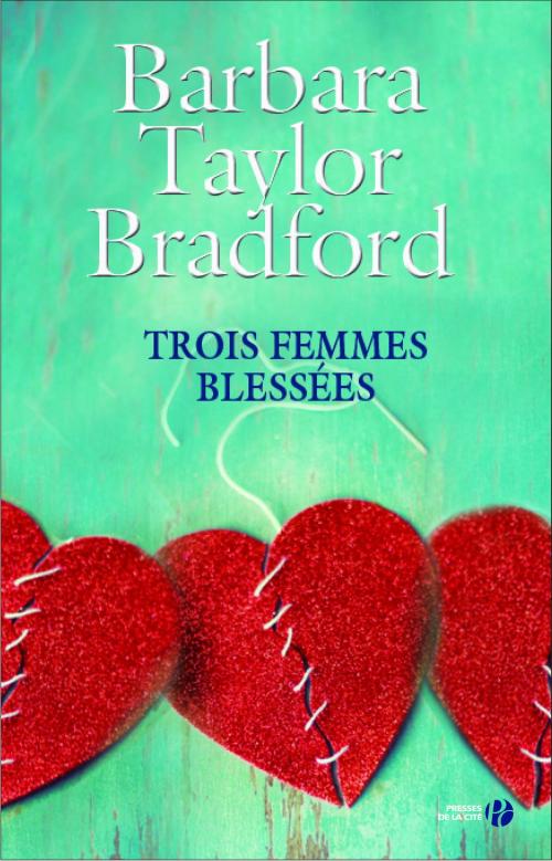 Cover of the book Trois femmes blessées by Barbara TAYLOR BRADFORD, Place des éditeurs