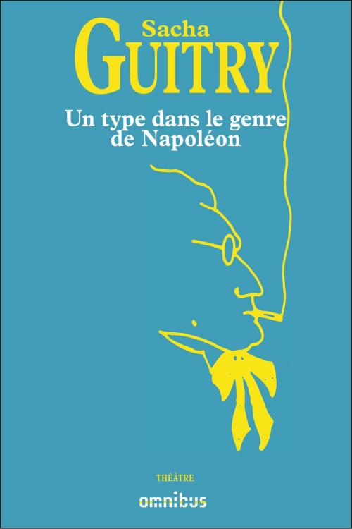 Cover of the book Un type dans le genre de Napoléon by Sacha GUITRY, Place des éditeurs