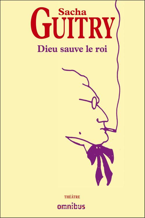 Cover of the book Dieu sauve le roi by Sacha GUITRY, Place des éditeurs