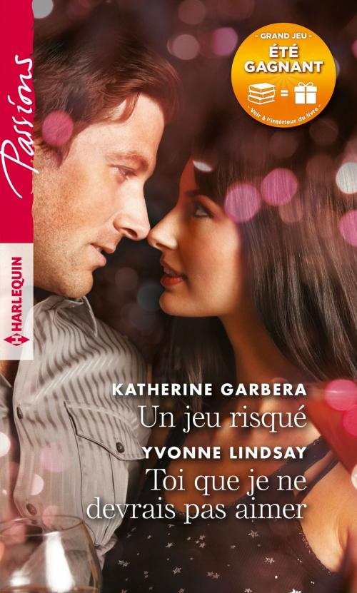 Cover of the book Un jeu risqué - Toi que je ne devrais pas aimer by Katherine Garbera, Yvonne Lindsay, Harlequin