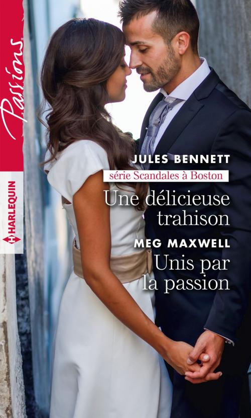 Cover of the book Une délicieuse trahison - Unis par la passion by Jules Bennett, Meg Maxwell, Harlequin