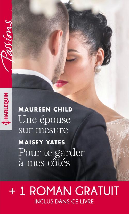 Cover of the book Une épouse sur mesure - Pour te garder à mes côtés - Un parfum d'interdit by Maureen Child, Maisey Yates, Anne Marie Winston, Harlequin