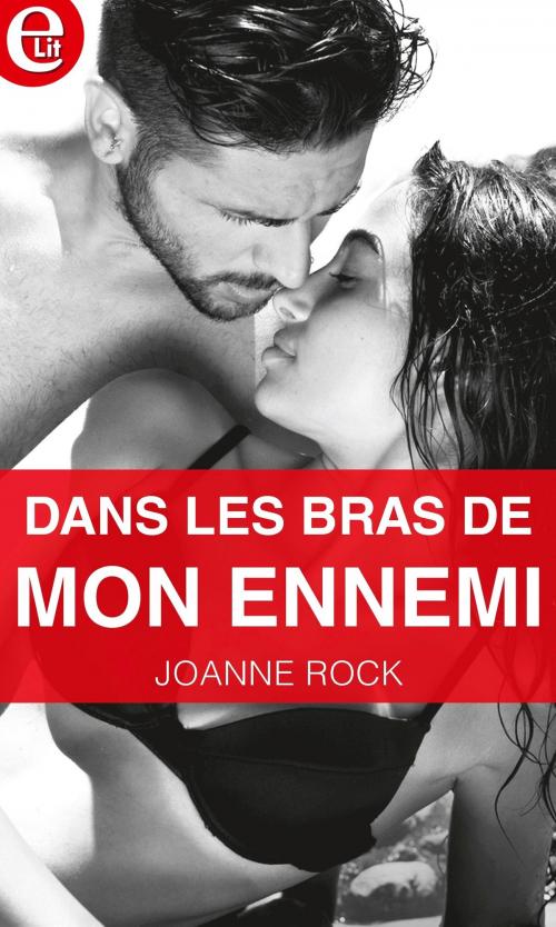 Cover of the book Dans les bras de mon ennemi by Joanne Rock, Harlequin