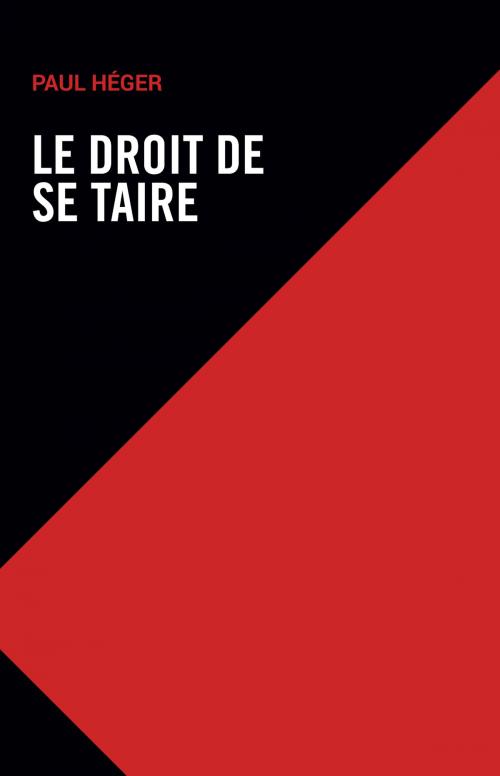 Cover of the book Le droit de se taire by Paul Héger, Éditions Le Manuscrit