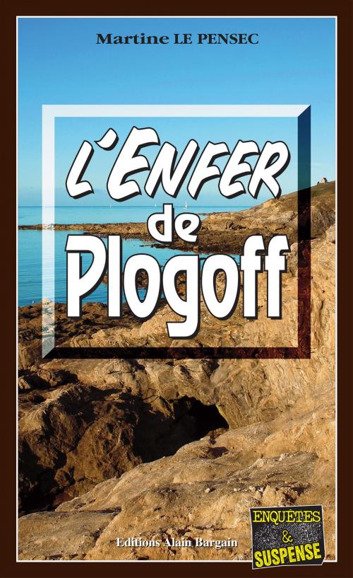 Cover of the book L'Enfer de Plogoff by Martine Le Pensec, Editions Alain Bargain